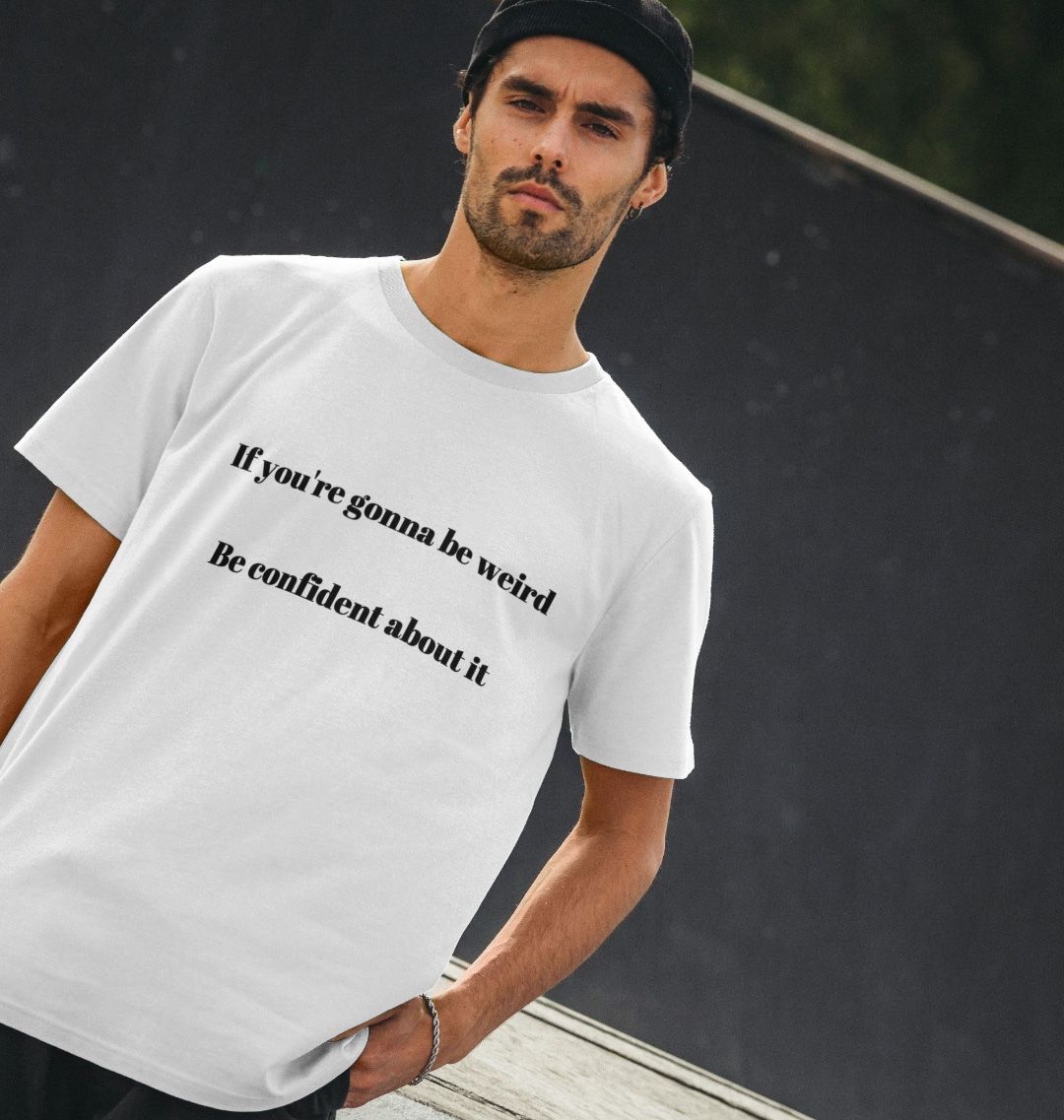 Don't Forget The Chaos "IF you're gonna be weird" T