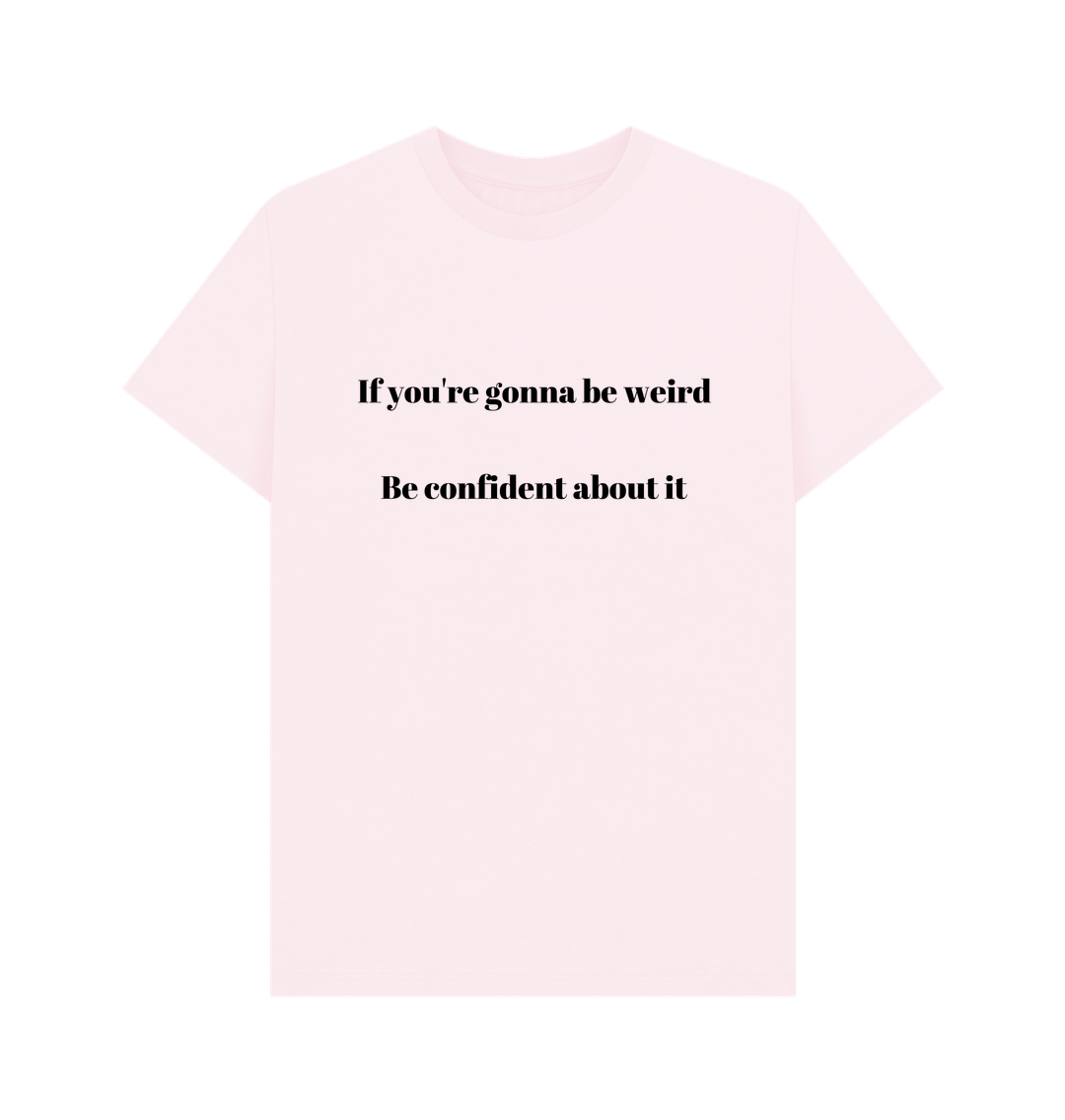Pink Don't Forget The Chaos \"IF you're gonna be weird\" T