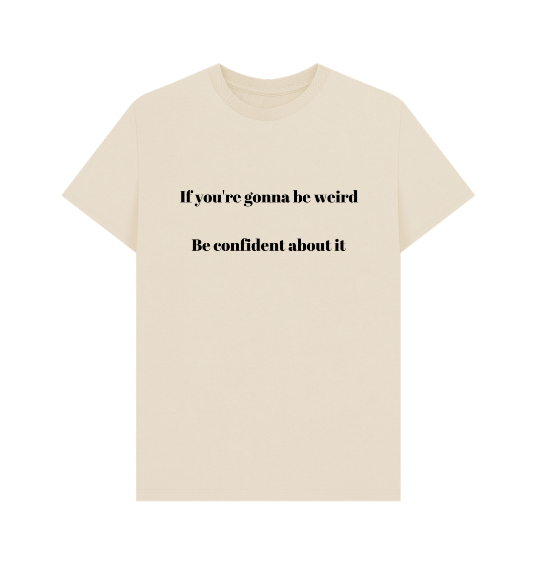Oat Don't Forget The Chaos \"IF you're gonna be weird\" T