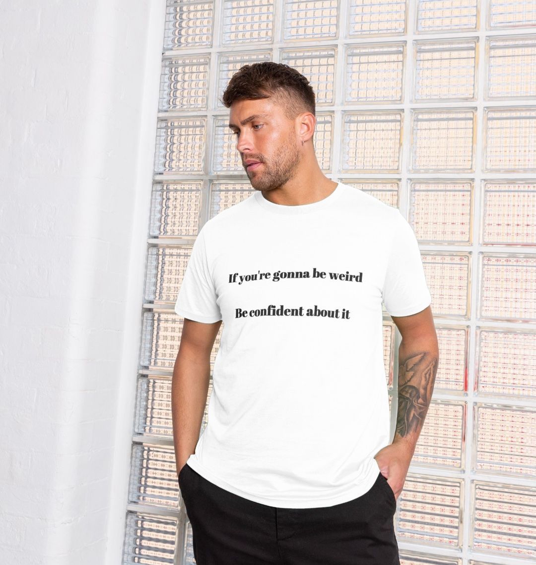 Don't Forget The Chaos "IF you're gonna be weird" T