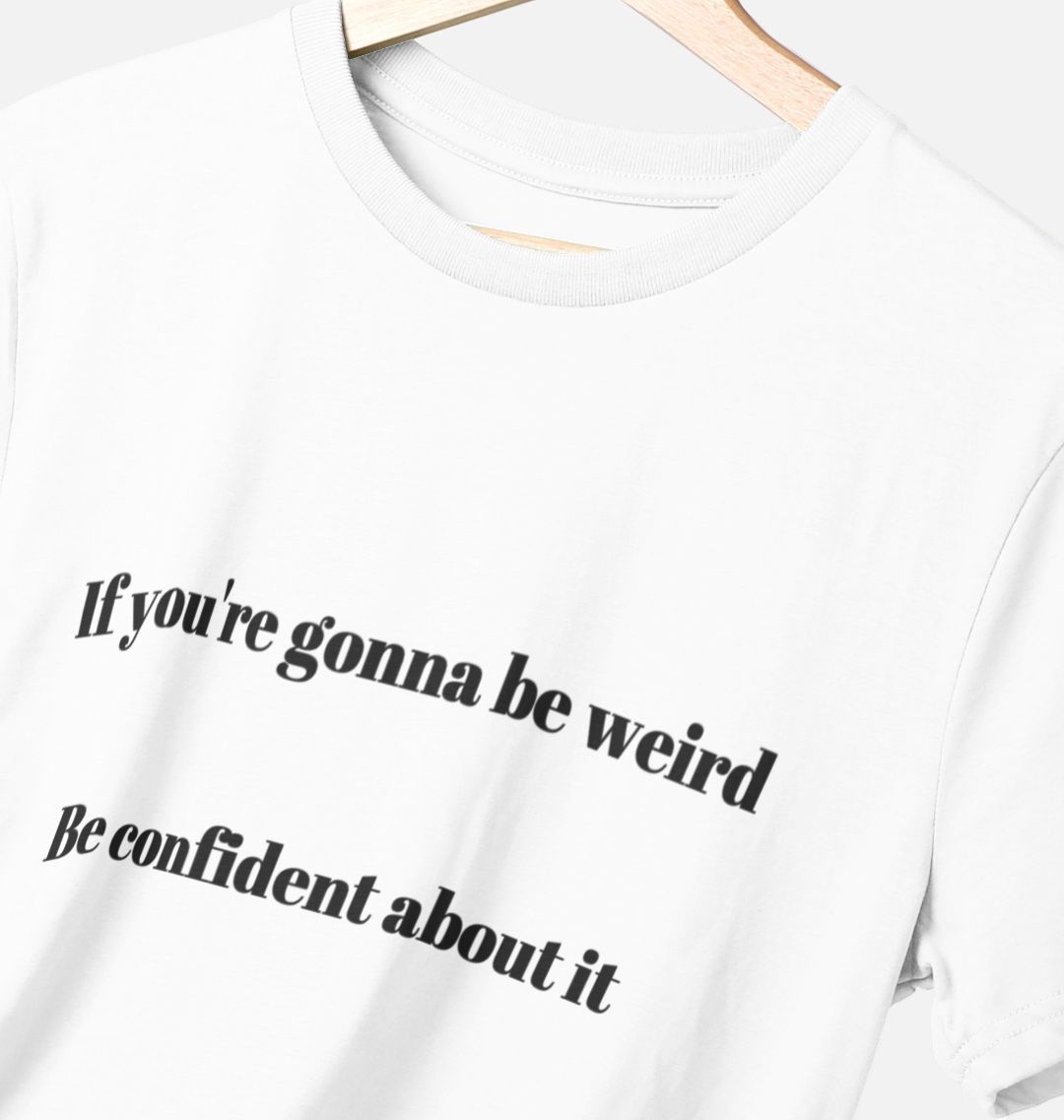 Don't Forget The Chaos "IF you're gonna be weird" T